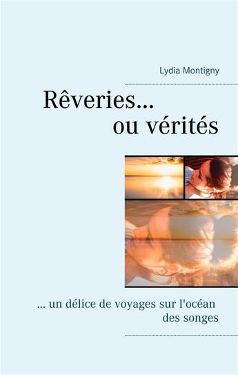 Couverture du livre « Rêveries ou vérités...... un délice de voyages sur l'océan des songes » de Lydia Montigny aux éditions Books On Demand