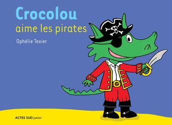 Couverture du livre « Crocolou aime les pirates » de Ophelie Texier aux éditions Actes Sud Jeunesse