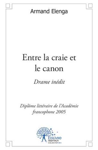 Couverture du livre « Entre la craie et le canon ; drame inédit » de Armand Elenga aux éditions Edilivre