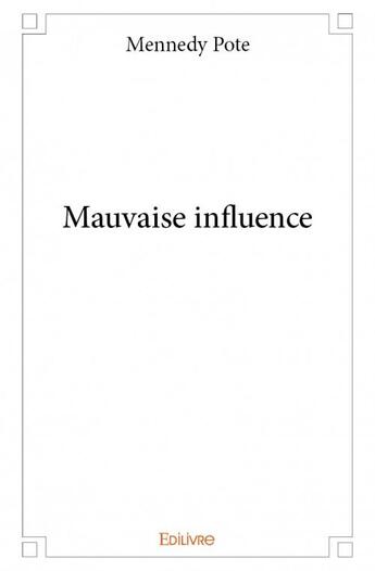 Couverture du livre « Mauvaise influence » de Mennedy Pote aux éditions Edilivre