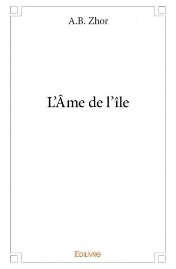 Couverture du livre « L'ame de l'île » de A.B. Zhor aux éditions Edilivre