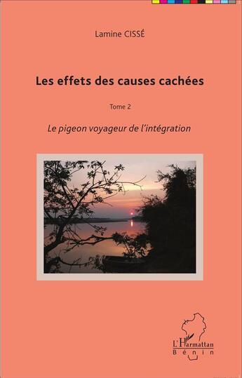 Couverture du livre « Les effets des causes cachées Tome 2 ; le pigeon voyageur de l'intégration » de Lamine Cisse aux éditions L'harmattan