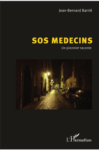 Couverture du livre « SOS médecins un pionnier raconte » de Jean-Bernard Barrie aux éditions L'harmattan