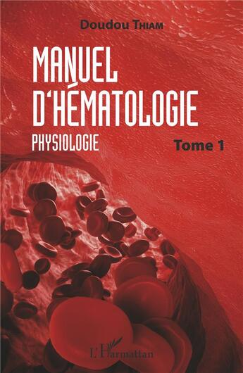 Couverture du livre « Manuel d'hématologie t.1 ; physiologie » de Doudou Thiam aux éditions L'harmattan