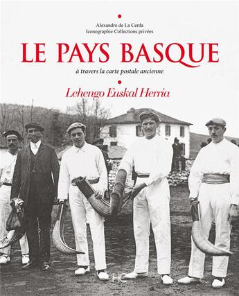 Couverture du livre « Le pays basque à travers la carte postale ancienne » de Alexandre De La Cerda aux éditions Herve Chopin