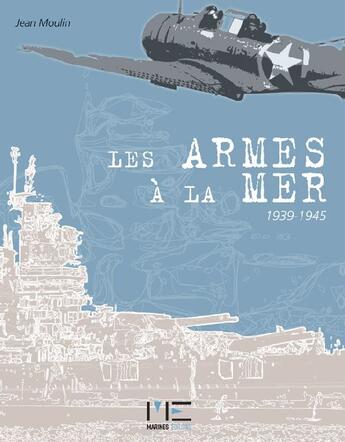 Couverture du livre « Les armes à la mer 1939-1945 » de Jean Moulin aux éditions Marines