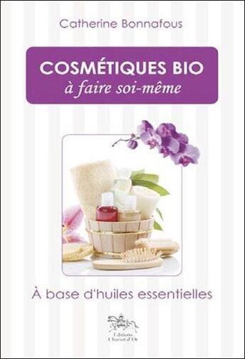 Couverture du livre « Cosmétiques bio à faire soi-même » de Catherine Bonnafous aux éditions Chariot D'or