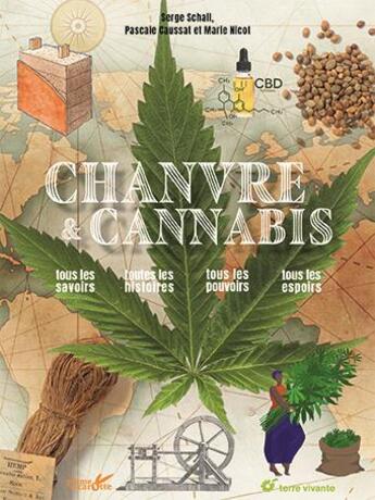 Couverture du livre « Chanvre et cannabis : Tous les savoirs, toutes les histoires, tous les pouvoirs, tous les espoirs » de Serge Schall et Marie Nicot et Pascale Caussat aux éditions Terre Vivante