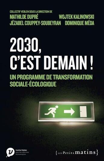 Couverture du livre « 2030, c'est demain ! un programme de transformation sociale-écologique » de Dominique Meda et Jezabel Couppey Soubeyran et Wojtek Kalinowski et Mathilde Dupre aux éditions Les Petits Matins