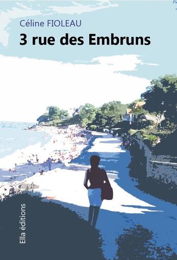 Couverture du livre « 3 rue des Embruns : 3 rue des Embruns » de Fioleau Celine aux éditions Ella Editions