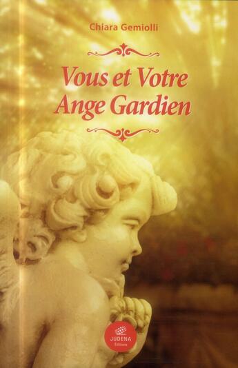 Couverture du livre « Vous et votre ange gardien » de Chiara Gemiolli aux éditions Judena