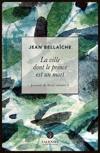 Couverture du livre « La ville dont le prince est un mort ; journal de deuil t.2 » de Jean Bellaiche aux éditions Editions Valensin