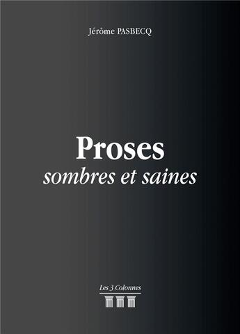 Couverture du livre « Proses sombres et saines » de Jerome Pasbecq aux éditions Les Trois Colonnes