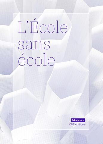 Couverture du livre « L'école sans école : ce que le confinement nous dit de l'éducation » de  aux éditions C&f Editions