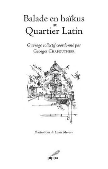 Couverture du livre « Balade en haïkus au Quartier latin » de Louis Moreau et Georges Chapouthier et Collectif aux éditions Pippa