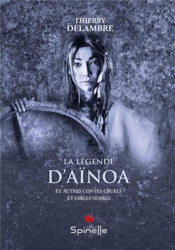 Couverture du livre « La légende d'Aïnoa » de Thierry Delambre aux éditions Spinelle