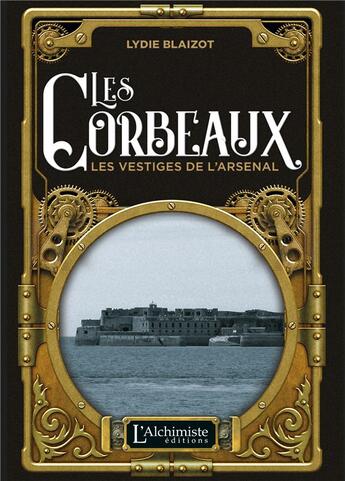 Couverture du livre « Les corbeaux : les vestiges de l'arsenal » de Lydie Blaizot aux éditions L'alchimiste