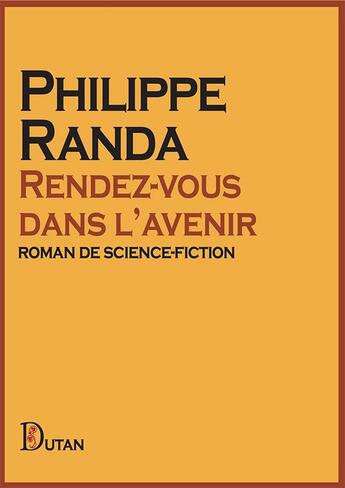 Couverture du livre « Rendez-vous dans l'avenir » de Philippe Randa aux éditions Dutan