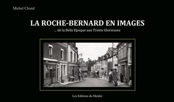 Couverture du livre « La Roche-Bernard en images : De la Belle Epoque aux Trente Glorieuses » de Michel Chatal aux éditions Du Menhir