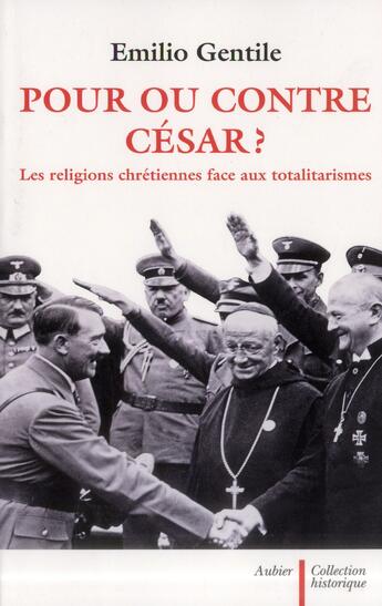 Couverture du livre « Pour ou contre César ? les religions chretiennes face aux totalitarismes » de Emilio Gentile aux éditions Aubier