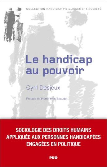 Couverture du livre « Le handicap au pouvoir : Sociologie des droits humains appliquée aux personnes handicapées engagées en politique » de Cyril Desjeux aux éditions Pu De Grenoble