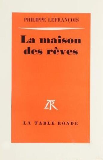 Couverture du livre « La maison des reves » de Philippe Lefrancois aux éditions Table Ronde