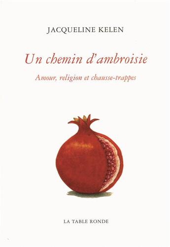 Couverture du livre « Un chemin d'ambroisie ; amour, religion et chausse-trappes » de Jacqueline Kelen aux éditions Table Ronde