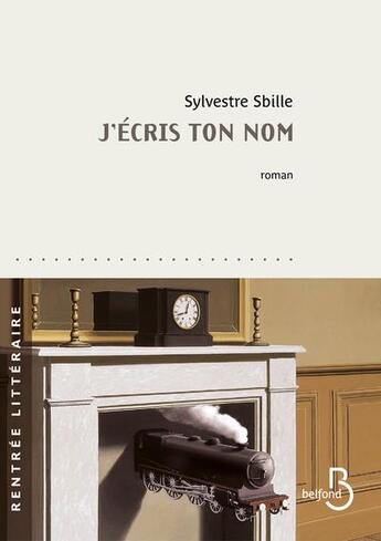 Couverture du livre « J'écris ton nom » de Sylvestre Sbille aux éditions Belfond