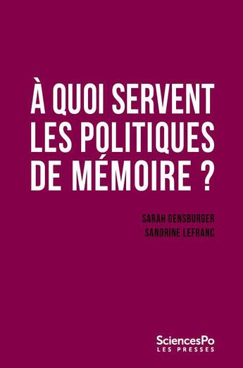 Couverture du livre « À quoi servent les politiques de mémoire ? » de Sandrine Lefranc et Sarah Gensburger aux éditions Presses De Sciences Po