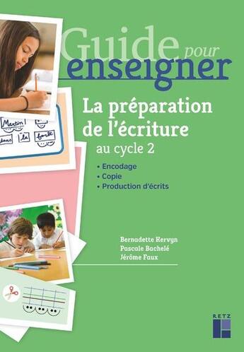 Couverture du livre « Guide pour enseigner : la préparation de l'écriture ; cycle 2 » de Pascale Bachelé et Bernadette Kervyn et Jérôme Faux aux éditions Retz