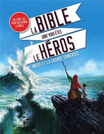 Couverture du livre « La bible dont vous êtes le héros ; Moïse et la grande traversée » de Paul Beaupere et William Bonhotal aux éditions Mame