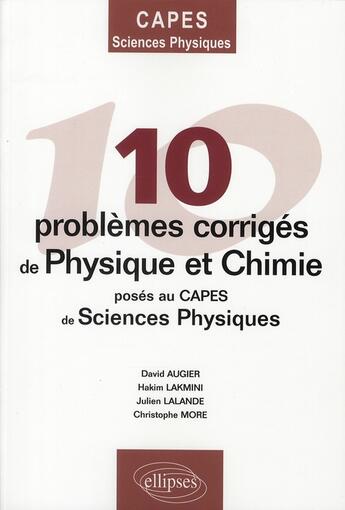 Couverture du livre « 10 problemes corriges de physique-chimie poses au capes de sciences physiques » de Augier/Lakmini aux éditions Ellipses