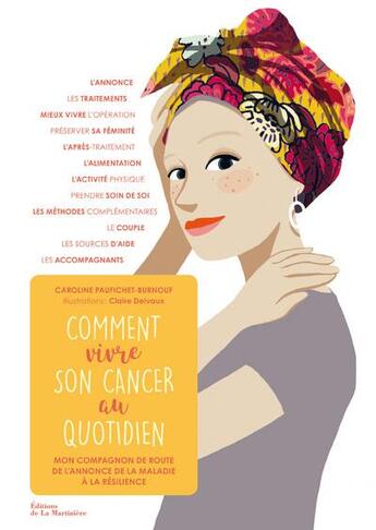 Couverture du livre « Comment vivre son cancer au quotidien ; mon compagnon de route de l'annonce de la maladie à la résilience » de Caroline Paufichet-Burnouf et Claire Delvaux aux éditions La Martiniere