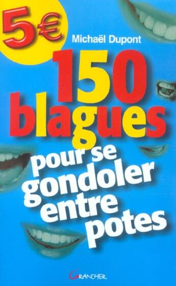 Couverture du livre « 150 blagues pour se gondoler entre potes » de Michael Dupont aux éditions Grancher
