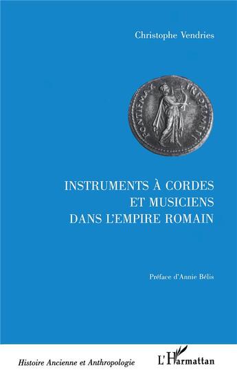 Couverture du livre « INSTRUMENTS A CORDES ET MUSICIENS DANS L'EMPIRE ROMAIN » de Christophe Vendries aux éditions L'harmattan