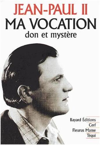 Couverture du livre « Ma vocation ; don et mystère » de Jean-Paul Ii aux éditions Mame