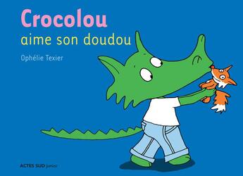 Couverture du livre « Crocolou aime son doudou » de Ophelie Texier aux éditions Actes Sud