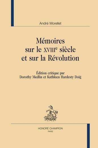 Couverture du livre « Mémoires sur le XVIIIe siècle et sur la Révolution. » de Andre Morellet aux éditions Honore Champion