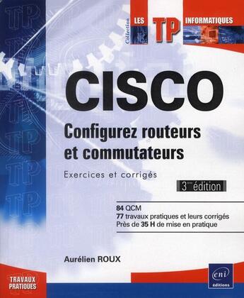 Couverture du livre « CISCO ; configurez routeurs et commutateurs ; exercices et corrigés (3e édition) » de Aurelien Roux aux éditions Eni