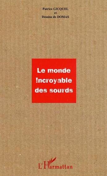 Couverture du livre « Le monde incroyable des sourds » de Patrice Gicquel aux éditions L'harmattan