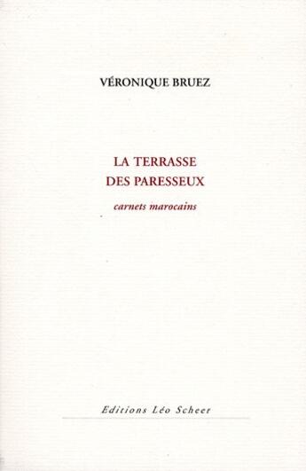 Couverture du livre « La terrasse des paresseux ; carnets marocains » de Veronique Bruez aux éditions Leo Scheer