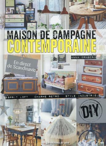 Couverture du livre « Maison de campagne contemporaine ; esprit loft ; charme rétro ; style industriel » de Anna Ornberg aux éditions De Saxe