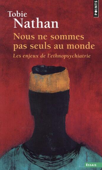 Couverture du livre « Nous ne sommes pas seuls au monde ; les enjeux de l'ethnopsychiatrie » de Tobie Nathan aux éditions Points