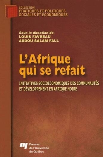 Couverture du livre « L'Afrique qui se refait ; initiatives socioéconomiques des communautés et développement en Afrique noire » de Louis Favreau et Abdou Salam Fall aux éditions Karthala