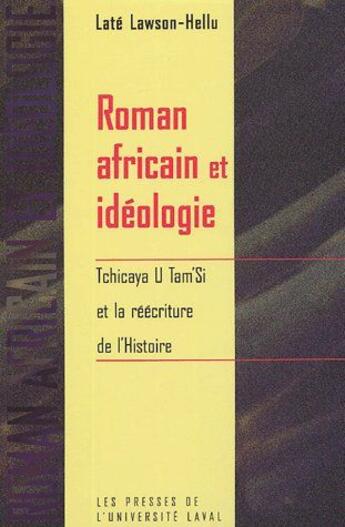 Couverture du livre « Roman africain et idéologie ; tchicaya u tam si et la réécriture de l'histoire » de Late Lawson-Hellu aux éditions Presses De L'universite De Laval