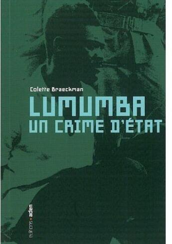 Couverture du livre « Lumumba ; un crime d'état » de Colette Braeckman aux éditions Aden Belgique