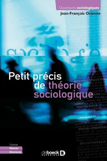 Couverture du livre « Petit précis de théorie sociologique » de Jean-Francois Orianne aux éditions De Boeck Superieur