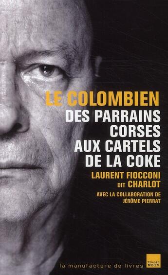 Couverture du livre « LE COLOMBIEN : DES PARRAINS CORSES AUX CARTELS DE LA COKE » de Fioconni-L aux éditions L'artilleur