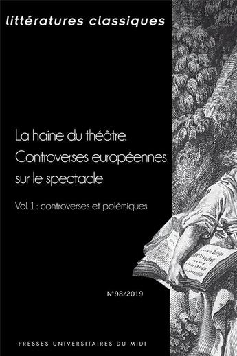 Couverture du livre « La haine du théâtre ; controverses européennes sur le spectacle ; vol. 1 : controverses et polémiques » de Clotilde Thouret et Francois Lecercle aux éditions Pu Du Midi