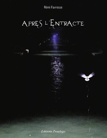 Couverture du livre « Apres L'Entracte » de Favresse R aux éditions Praelego